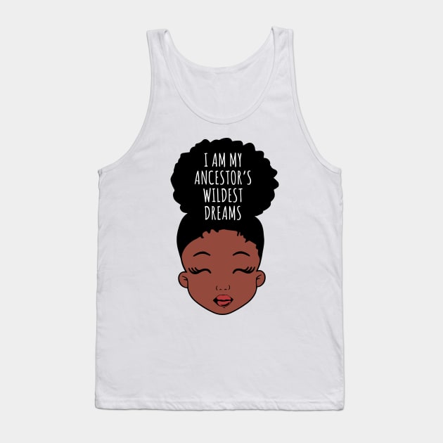 I Am My ancestors Wildest Dreams, Black Girl, African American Tank Top by UrbanLifeApparel